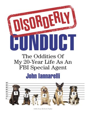 cover image of Disorderly Conduct: the Oddities of My 20-Year Life As an FBI Special Agent